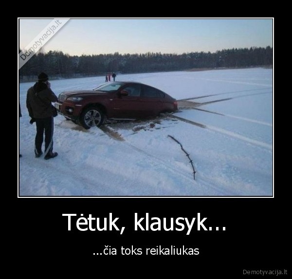 Tėtuk, klausyk...