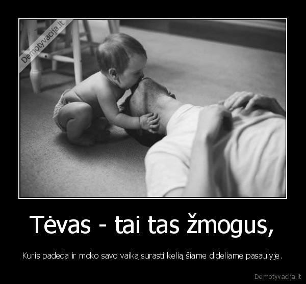 Tėvas - tai tas žmogus,