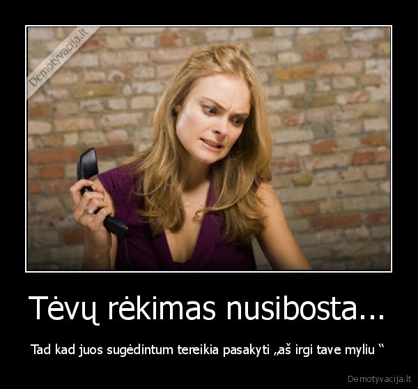 Tėvų rėkimas nusibosta...