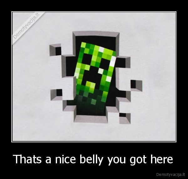 Thats a nice belly you got here