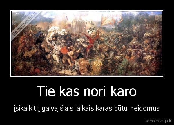 Tie kas nori karo