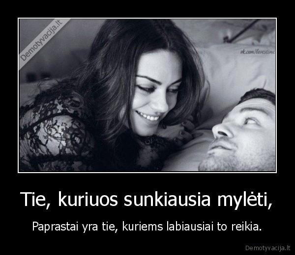 Tie, kuriuos sunkiausia mylėti,