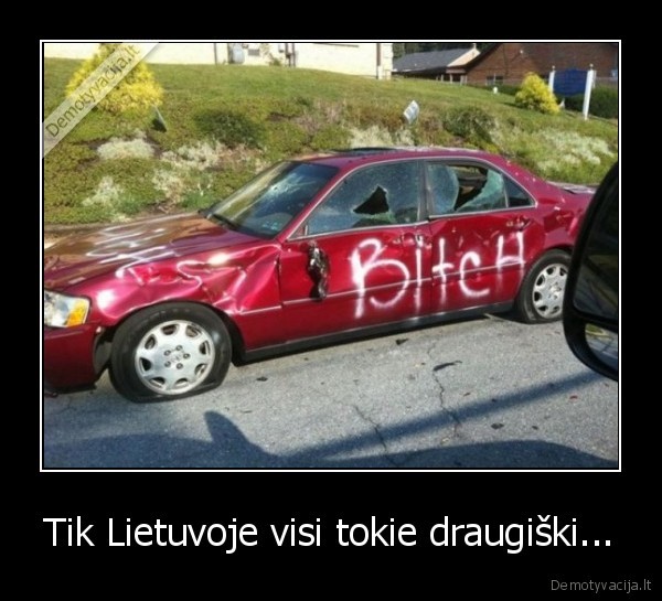 Tik Lietuvoje visi tokie draugiški...