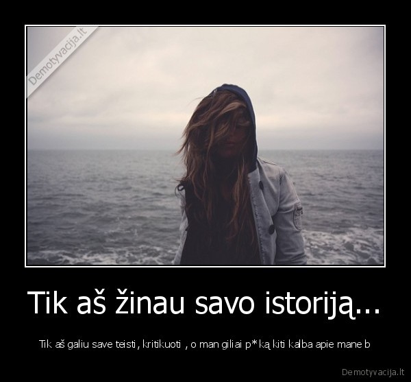 Tik aš žinau savo istoriją...