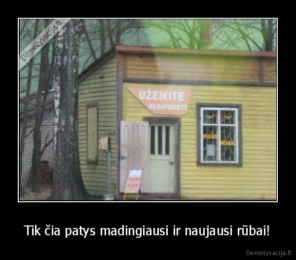 Tik čia patys madingiausi ir naujausi rūbai!