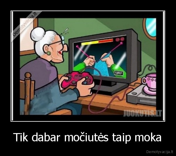 Tik dabar močiutės taip moka