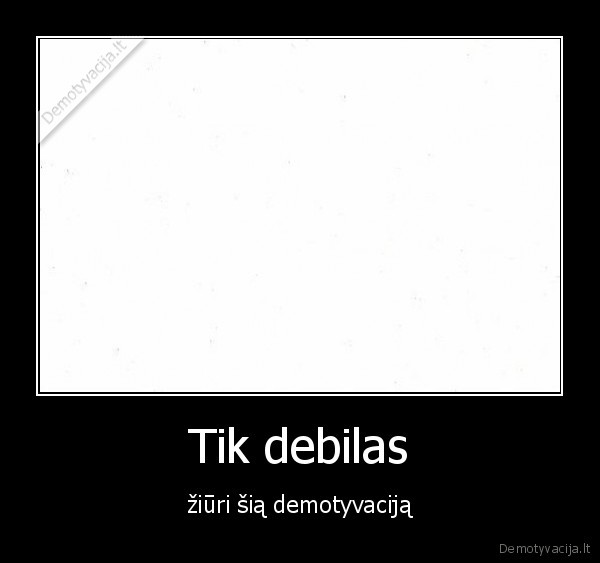 tu, esi, debilas