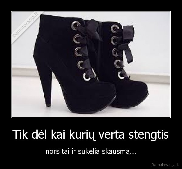 Tik dėl kai kurių verta stengtis