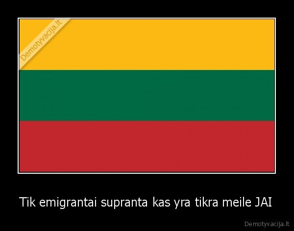 Tik emigrantai supranta kas yra tikra meile JAI
