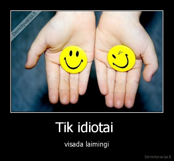 Tik idiotai 