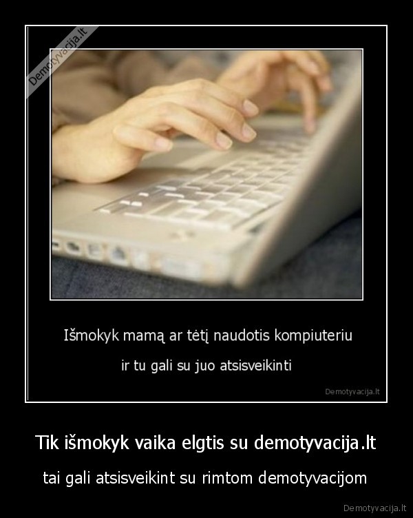 Tik išmokyk vaika elgtis su demotyvacija.lt