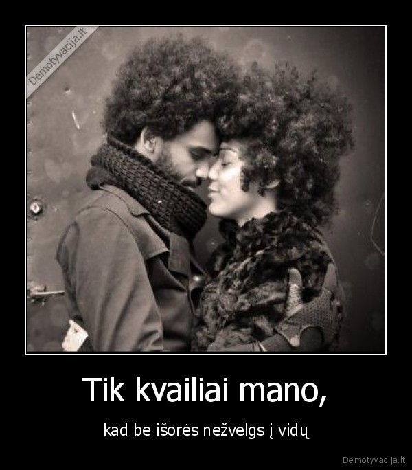 Tik kvailiai mano,