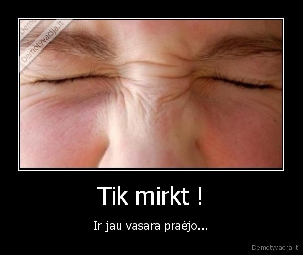 vasara,praejo,mirkseti