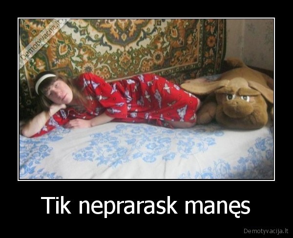 Tik neprarask manęs