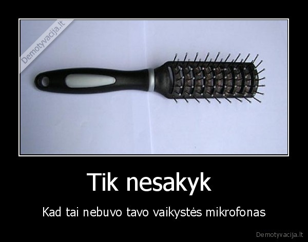 Tik nesakyk 