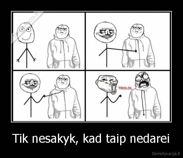 Tik nesakyk, kad taip nedarei