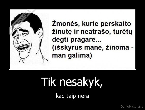 Tik nesakyk,