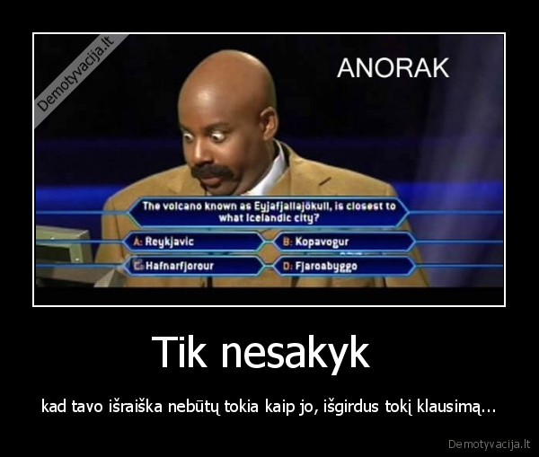 Tik nesakyk 