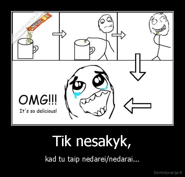 Tik nesakyk,