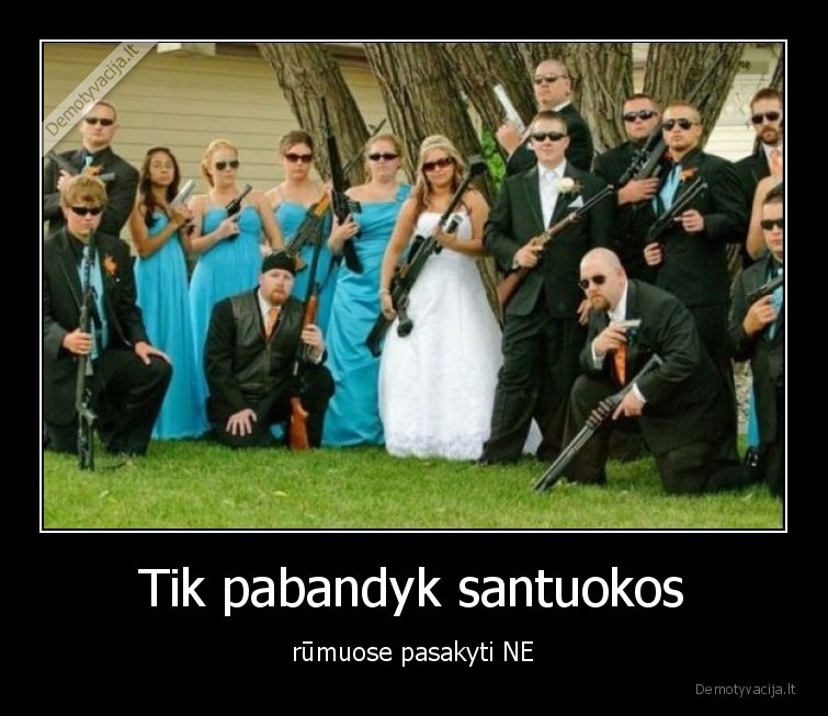 santuoka,ne,ginklai,grasinimas