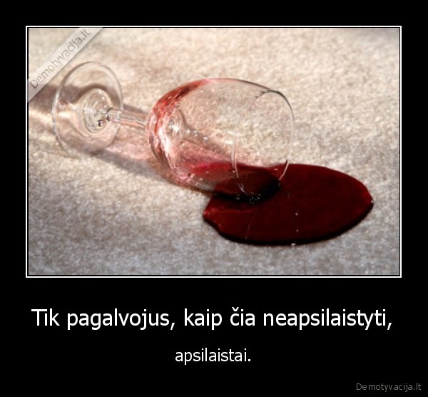 Tik pagalvojus, kaip čia neapsilaistyti,