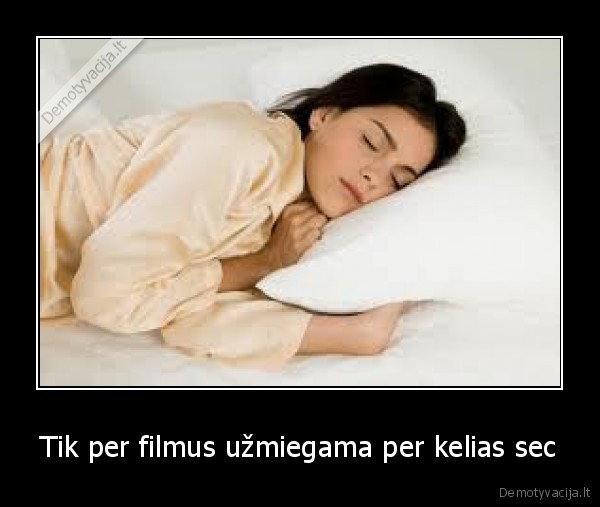 Tik per filmus užmiegama per kelias sec