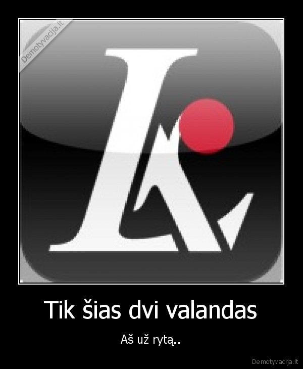 Tik šias dvi valandas
