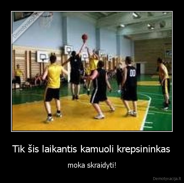 Tik šis laikantis kamuoli krepsininkas