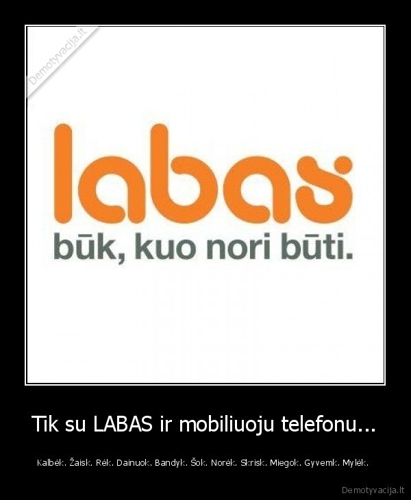 Tik su LABAS ir mobiliuoju telefonu...