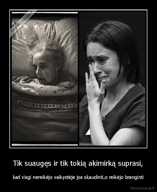 Tik suaugęs ir tik tokią akimirką suprasi,