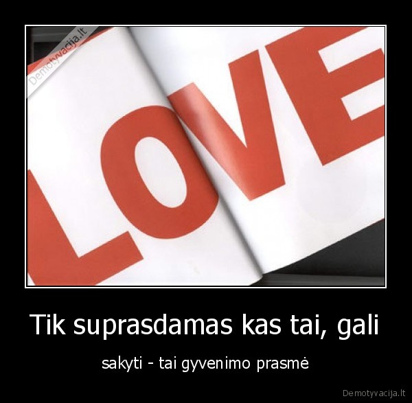 Tik suprasdamas kas tai, gali