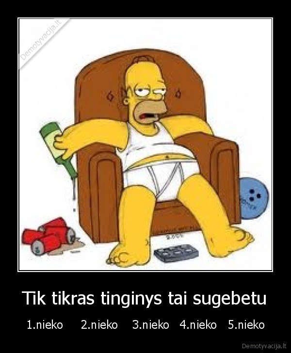 Tik tikras tinginys tai sugebetu