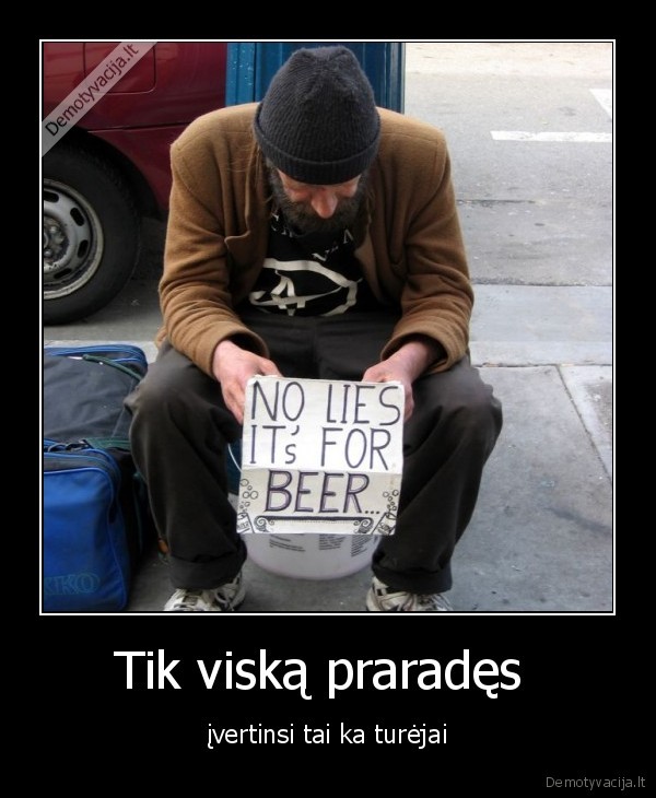 Tik viską praradęs 