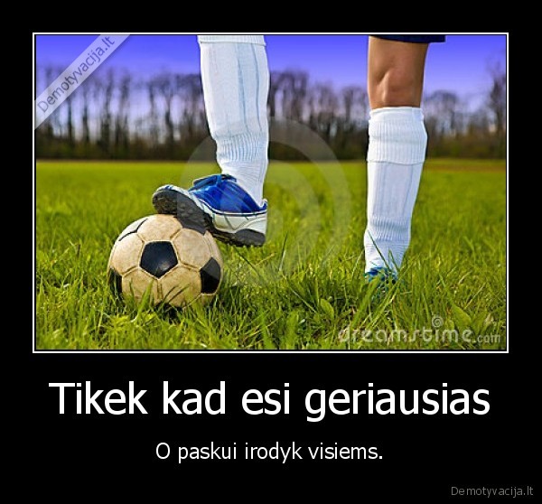 Tikek kad esi geriausias