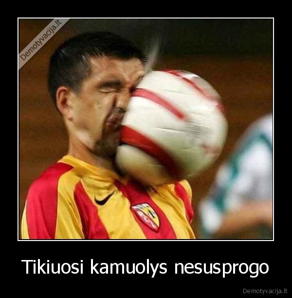 Tikiuosi kamuolys nesusprogo
