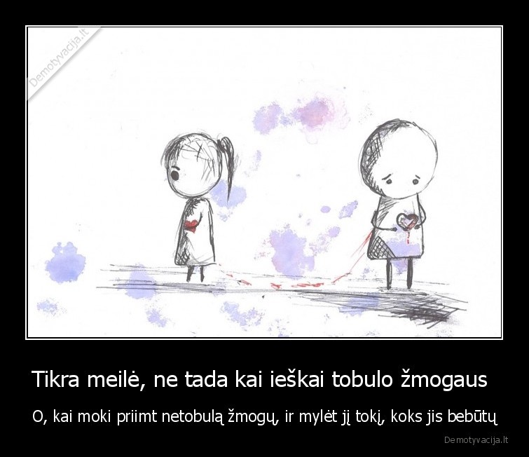 Tikra meilė, ne tada kai ieškai tobulo žmogaus 