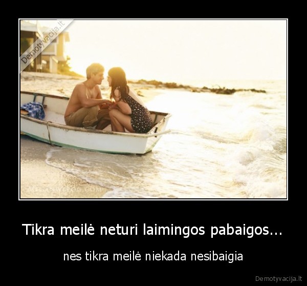 Tikra meilė neturi laimingos pabaigos...