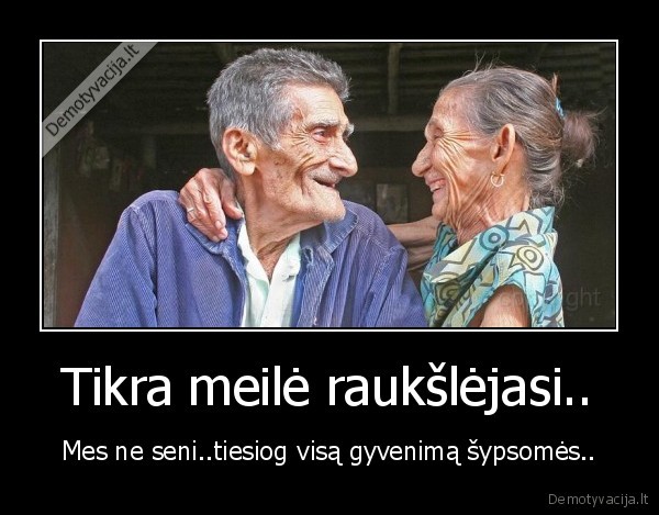 Tikra meilė raukšlėjasi..