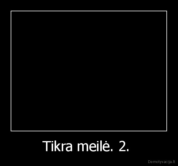 Tikra meilė. 2. 