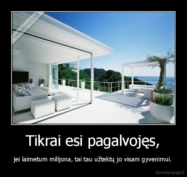 Tikrai esi pagalvojęs,