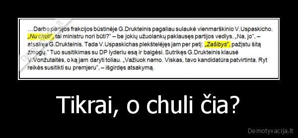 Tikrai, o chuli čia?