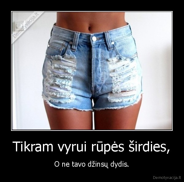 Tikram vyrui rūpės širdies,