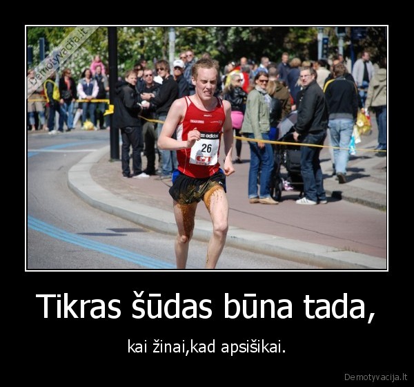 Tikras šūdas būna tada,
