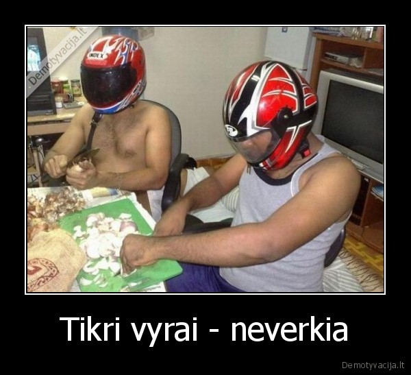 Tikri vyrai - neverkia