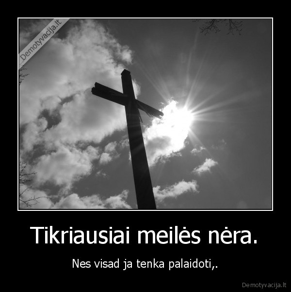 Tikriausiai meilės nėra.