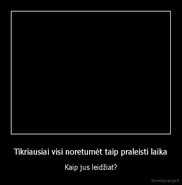 Tikriausiai visi noretumėt taip praleisti laika