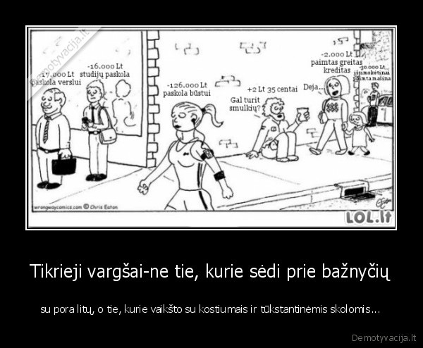 paskolos,tikrieji, vargsai,varguoliai