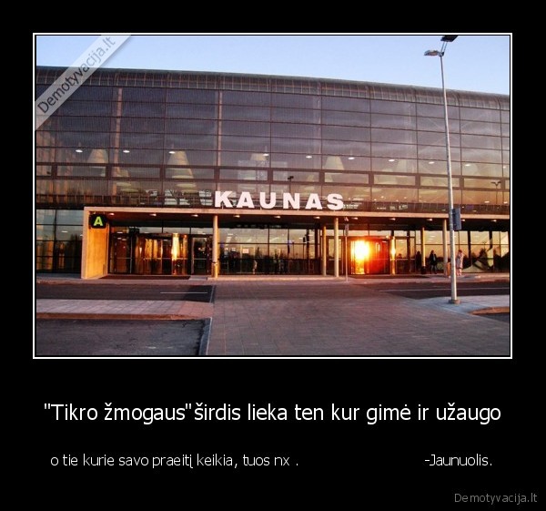 &quot;Tikro žmogaus&quot;širdis lieka ten kur gimė ir užaugo