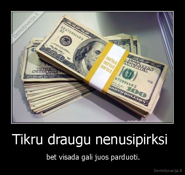 Tikru draugu nenusipirksi 