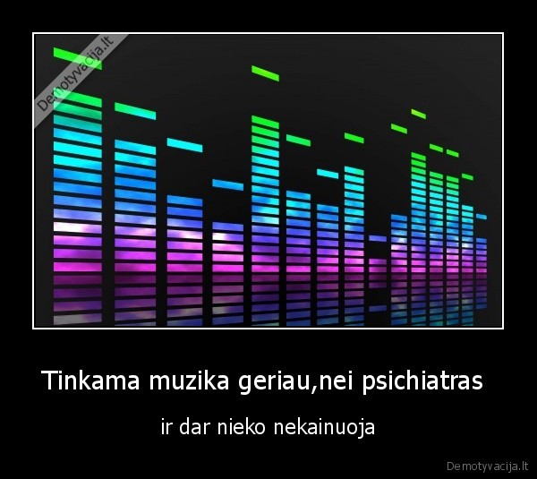 Tinkama muzika geriau,nei psichiatras 